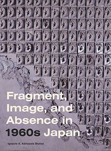 Book cover: Fragment, Image, and Absence in 1960s Japan